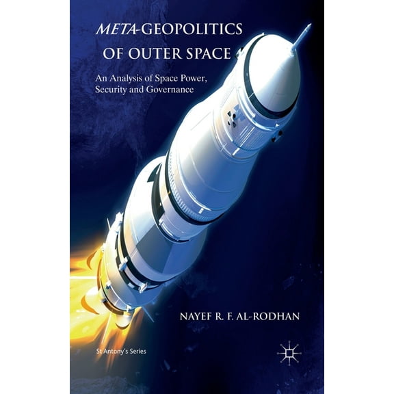 St Antony's Meta-Geopolitics of Outer Space: An Analysis of Space Power, Security and Governance, (Paperback)