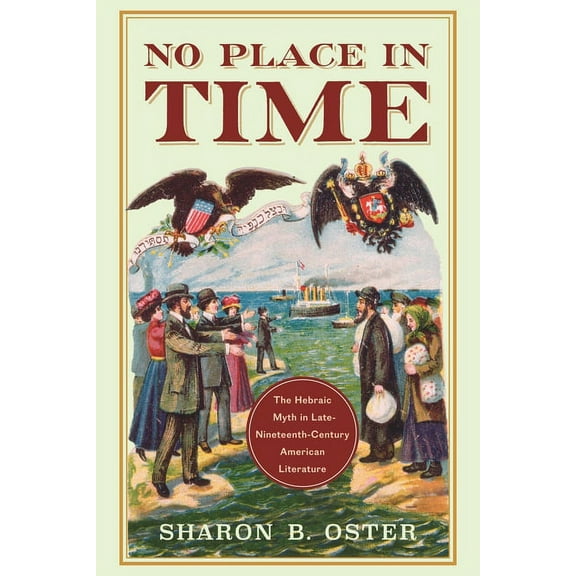 No Place in Time: The Hebraic Myth in Late-Nineteenth-Century American Literature, (Paperback)