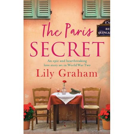 The Paris Secret : An Epic and Heartbreaking Love Story Set in World War