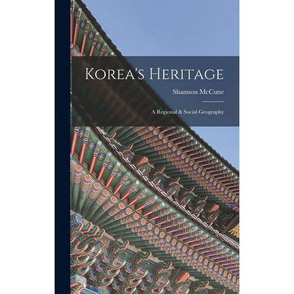 Korea's Heritage; a Regional & Social Geography, (Hardcover)
