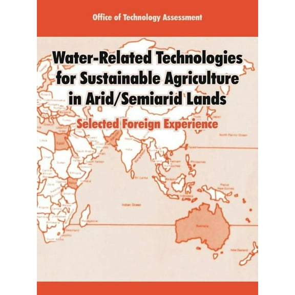 Water-Related Technologies for Sustainable Agriculture in Arid/Semiarid Lands: Selected Foreign Experience (Paperback)