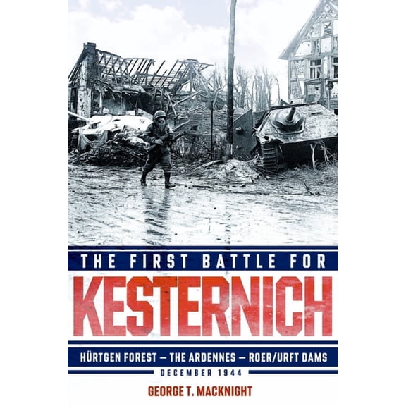 The First Battle for Kesternich: HÃ¼rtgen Forest--The Ardennes--Roer/Urft Dams, December 1944, (Hardcover)