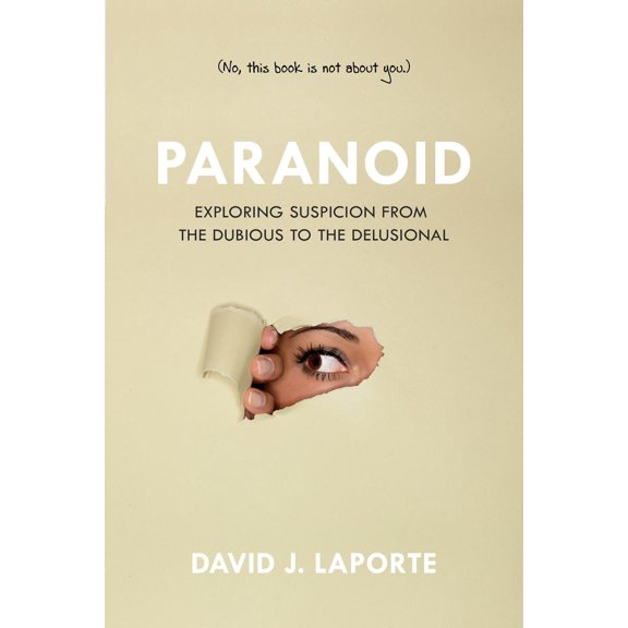 Pre-Owned Paranoid: Exploring Suspicion from the Dubious to the Delusional, (Paperback)