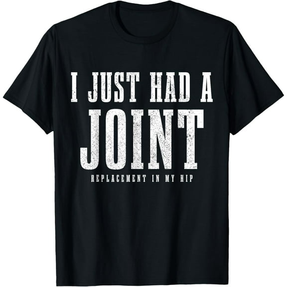 Hip Replacement Surgery Recovery Funny I Just Had A Joint T-Shirt