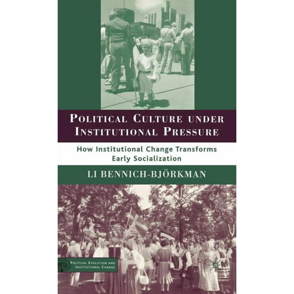 Political Evolution and Institutional Ch Political Culture Under Institutional Pressure: How Institutional Change Transforms Early Socialization, (Hardcover)