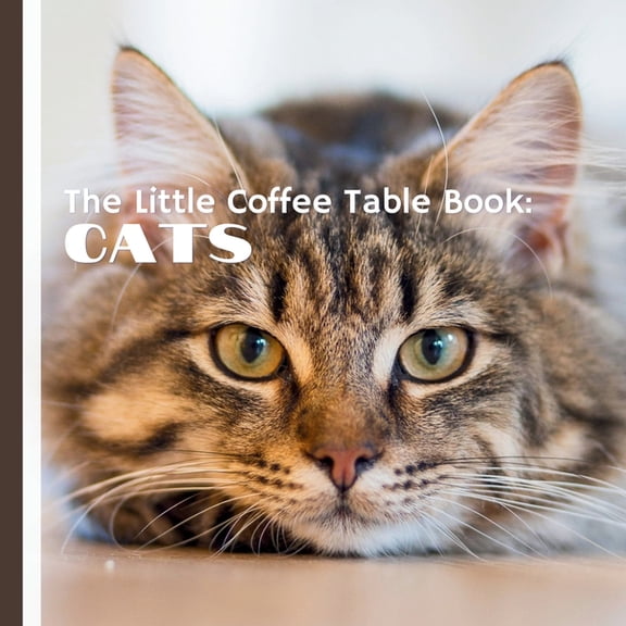 The Little Coffee Table Book: Cats: Explore the beauty, charm, and wonder of our feline companions!, (Paperback)