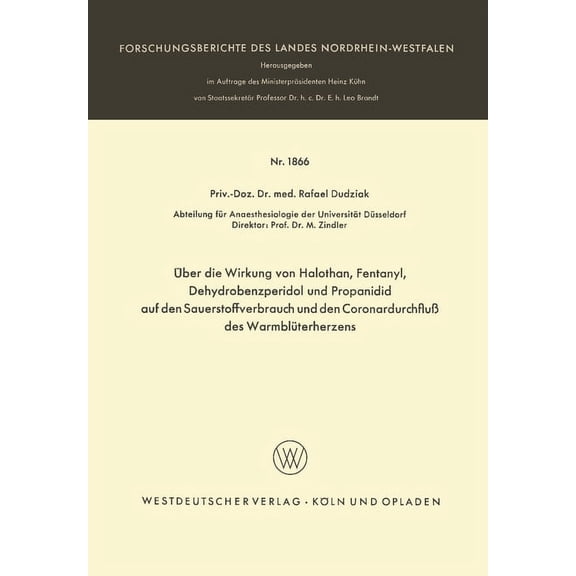 Über die Wirkung von Halothan, Fentanyl, Dehydrobenzperidol und Propanidid auf den Sauerstoffverbrauch und den Coronardurchfluß des Warmblüterherzens (Paperback)