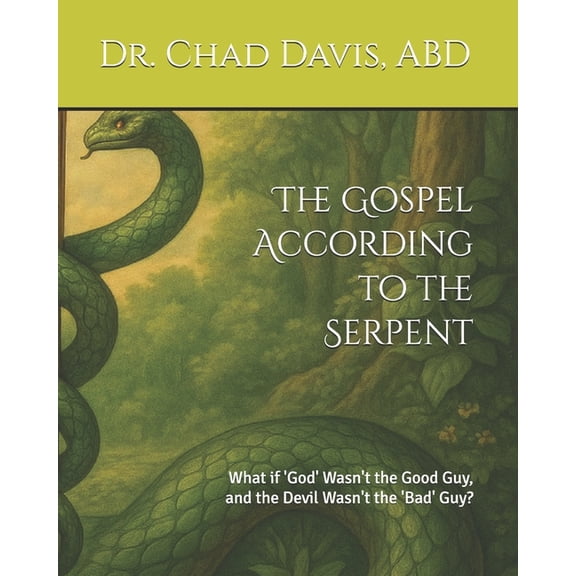 The Gospel According to the Serpent: What if 'God' Wasn't the Good Guy, and the Devil Wasn't the 'Bad' Guy?, (Paperback)