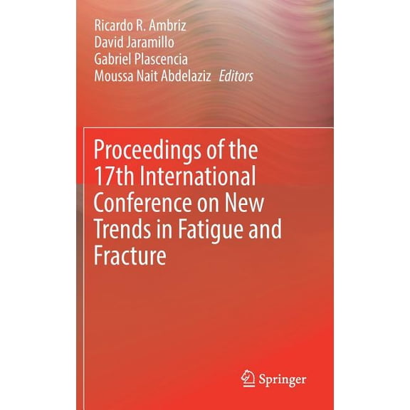 Proceedings of the 17th International Conference on New Trends in Fatigue and Fracture, (Hardcover)