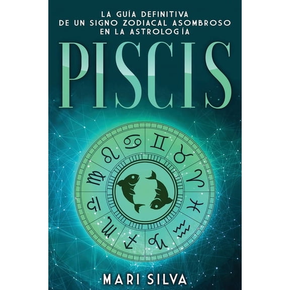Los Signos del Zodiaco Piscis: La guía definitiva de un signo zodiacal asombroso en la astrología, (Paperback)