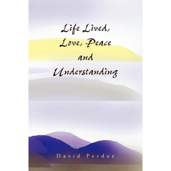 Life Lived, Love, Peace and Understanding (Paperback)