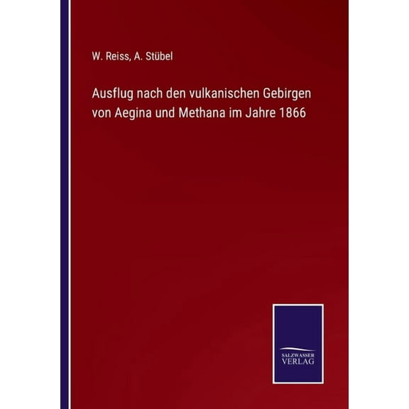 Ausflug nach den vulkanischen Gebirgen von Aegina und Methana im Jahre 1866 German Edition Paperback 3752540001 9783752540000 W Reiss, A Stbel