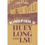 Kingfish U: Huey Long and Lsu (Hardcover)