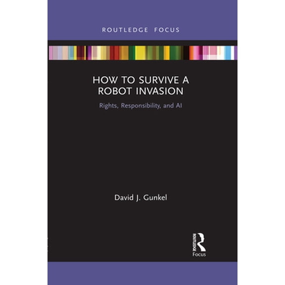 Pre-Owned How to Survive a Robot Invasion: Rights, Responsibility, and AI (Paperback) 1032088052 9781032088051