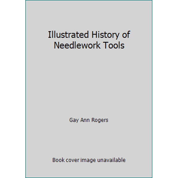 Pre-Owned Illustrated History of Needlework Tools (Hardcover) 0719540216 9780719540219