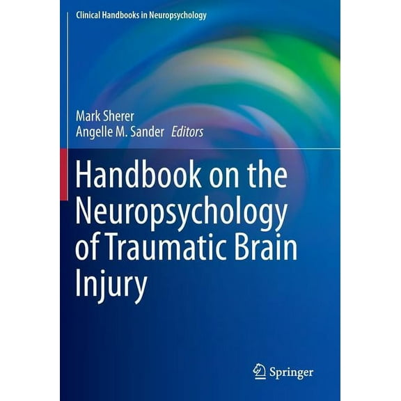 Clinical Handbooks in Neuropsychology Handbook on the Neuropsychology of Traumatic Brain Injury, (Paperback)