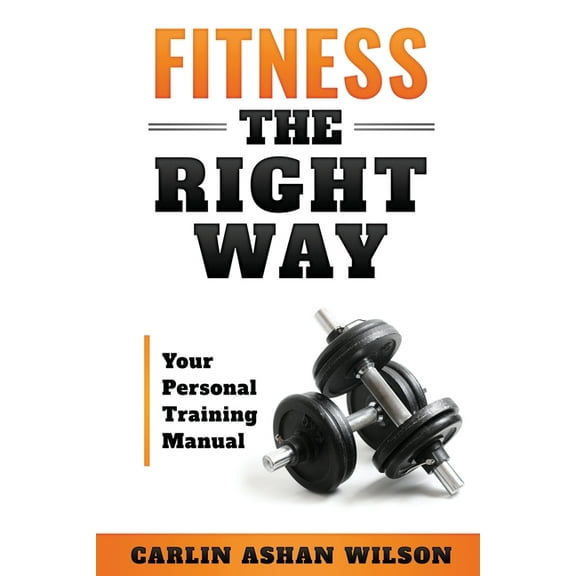 Fitness The Right Way: Your Personal Training Manual, (Paperback)
