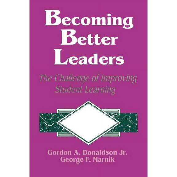 Becoming Better Leaders: The Challenge of Improving Student Learning, (Paperback)