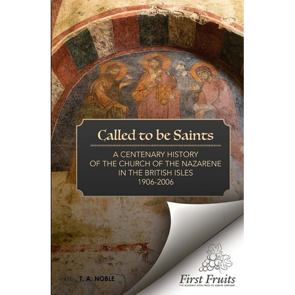 Called To Be Saints : A Centenary History of the Church of the Nazarene in the British Isles (Paperback)