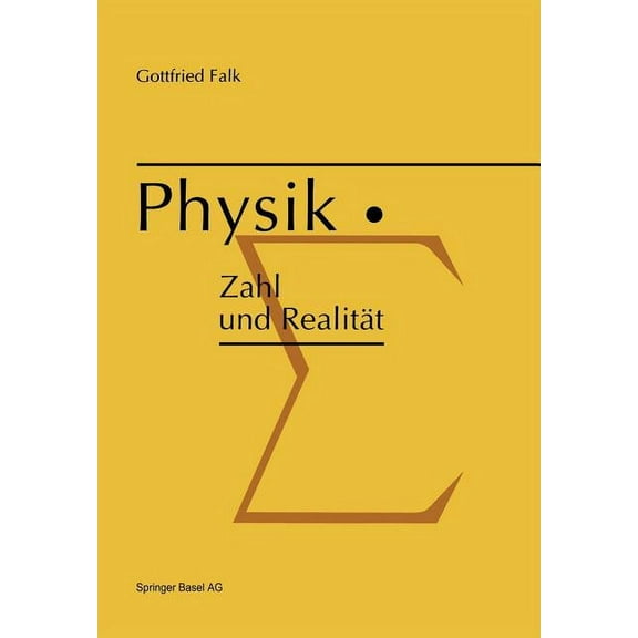 Physik: Zahl Und RealitÃ¤t: Die Begrifflichen Und Mathematischen Grundlagen Einer Universellen Quantitativen Naturbeschre, (Paperback)