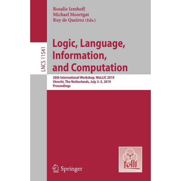 Logic, Language, Information, and Computation : 26th International Workshop, Wollic 2019, Utrecht, the Netherlands, July 2-5, 2019, Proceedings (Paperback)