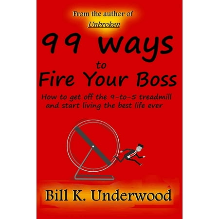 99 Ways to Fire Your Boss: How to get off the 9-to-5 treadmill and start living the best life ever (Best Way To Get Carpet Glue Off Hardwood Floors)