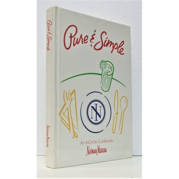 Pre-Owned Pure & Simple: An InCircle Cookbook (Neiman Marcus) (Hardcover) 096294730X 9780962947308