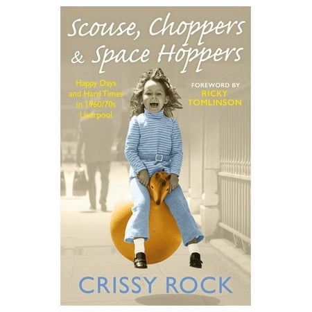Scouse, Choppers & Space Hoppers : A Liverpool Life of Happy Days and Hard (Best Scouse In Liverpool)