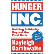 Hunger Inc.: Building Solidarity Beyond the Food Bank, (Paperback)