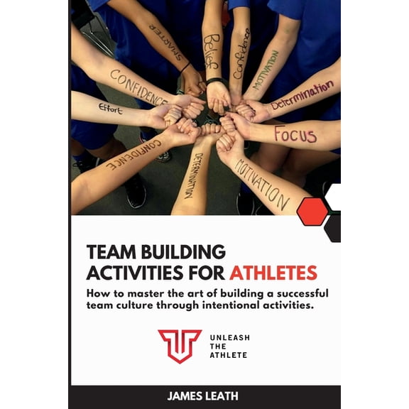 Team Building Activities for Athletes: How to Master the Art of Building a Successful Team Culture Through Intentional A, (Paperback)