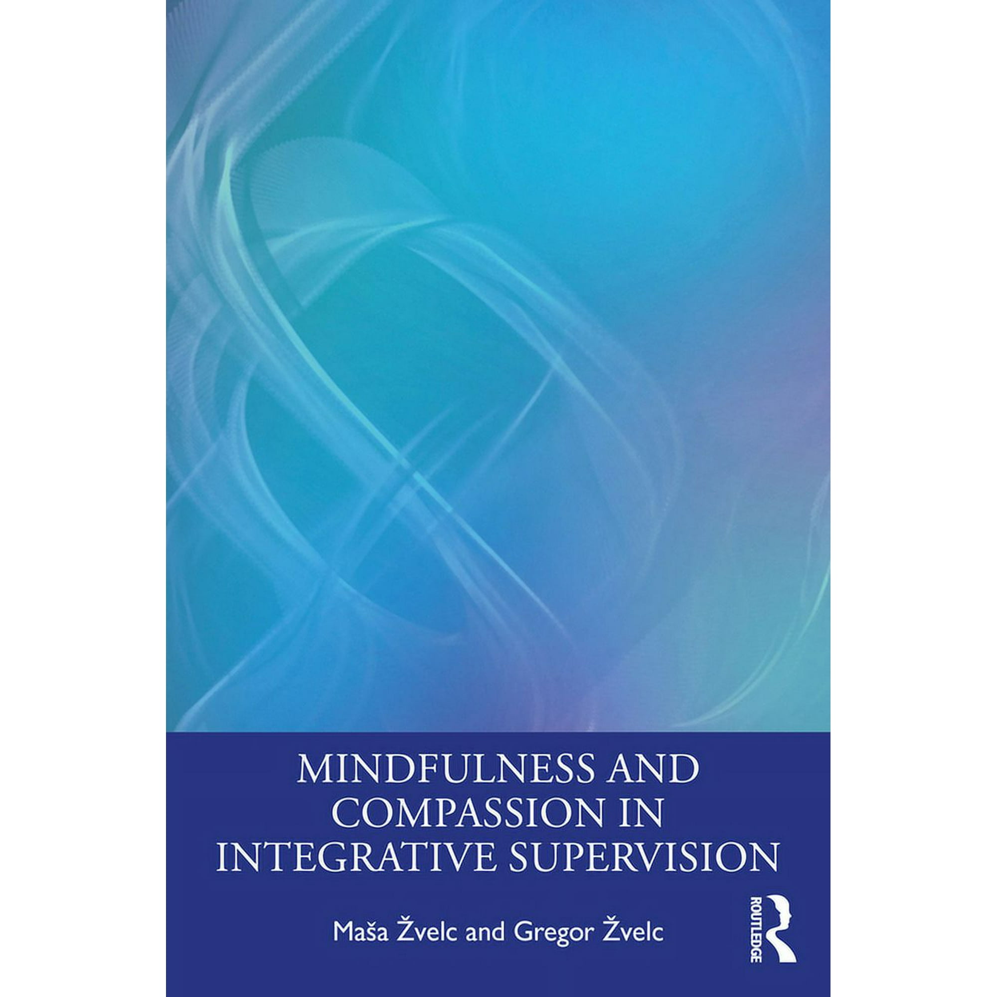 Mindfulness and Compassion in Integrative Supervision (Paperback)