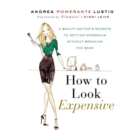 Pre-Owned How to Look Expensive: A Beauty Editor's Secrets to Getting Gorgeous Without Breaking the Bank (Hardcover) 1592407234 9781592407231
