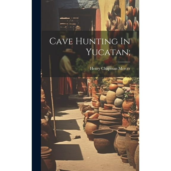 Cave Hunting In Yucatan; (Hardcover)