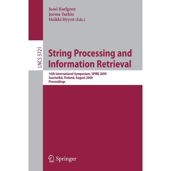 String Processing and Information Retrieval: 16th International Symposium, Spire 2009 SaariselkÃ¤, Finland, August 25-27,, (Paperback)