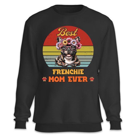 Best Frenchie Mom Ever Happy Mother's Day Sweatshirt Unisex Merch Dog Lover Gifts - 02002