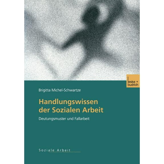 Handlungswissen Der Sozialen Arbeit: Deutungsmuster Und Fallarbeit, (Paperback)