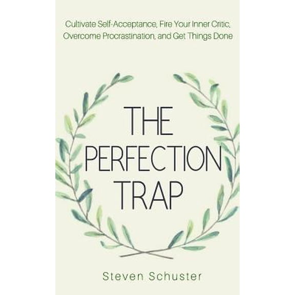 Pre-Owned The Perfection Trap: Cultivate Self-Acceptance, Fire Your Inner Critic, Overcome Procrastination, and Get Things Done (Paperback) 1724651722 9781724651723