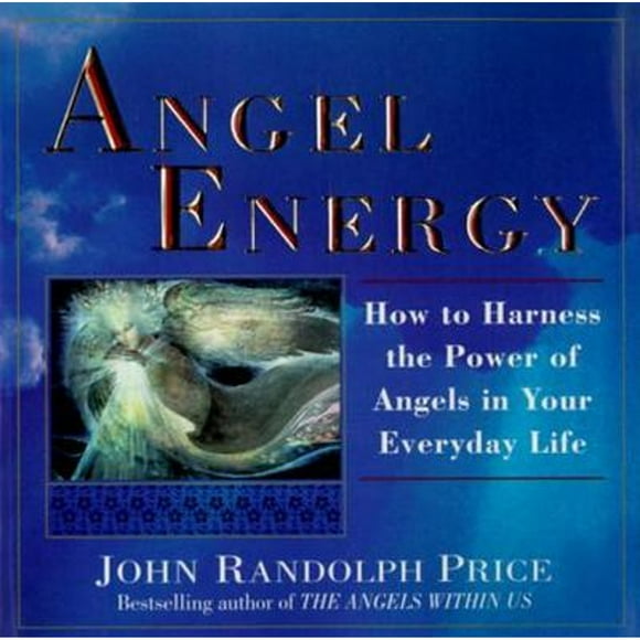 Pre-Owned Angel Energy: How to Harness the Power of Angels in Your Everyday Life (Paperback 9780449909836) by John Randolph Price