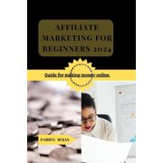 Affiliate Marketing for Beginners 2024: Guide for making money online, (Paperback)