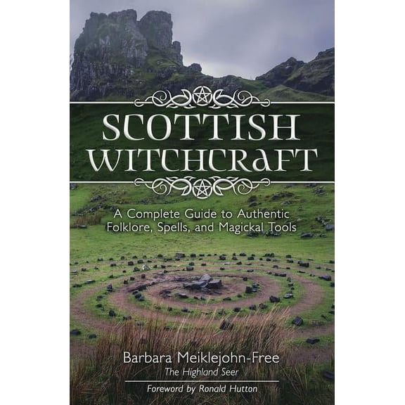 Scottish Witchcraft: A Complete Guide to Authentic Folklore, Spells, and Magickal Tools, (Paperback)