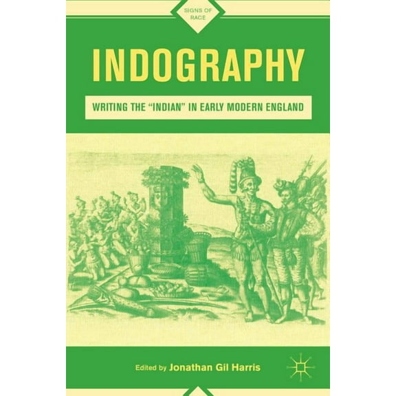 Signs of Race Indography: Writing the Indian in Early Modern England, (Hardcover)