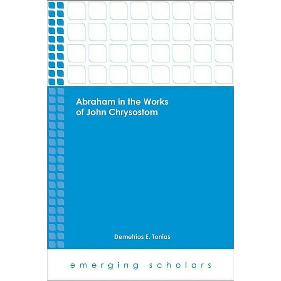 Emerging Scholars Abraham in the Works of John Chrysostom, (Paperback)