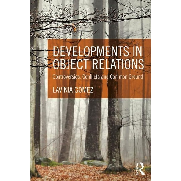 Developments in Object Relations: Controversies, Conflicts, and Common Ground, (Paperback)