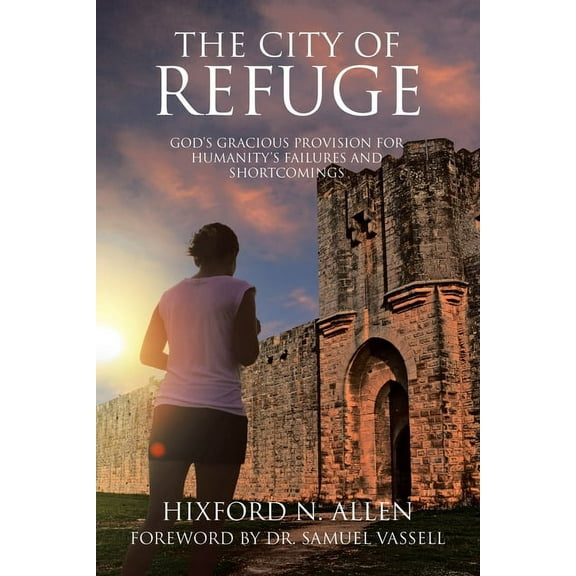 The City of Refuge: God's Gracious Provision for Humanity's Failures and Shortcomings, (Paperback)