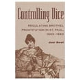 thumbnail image 1 of CONTROLLING VICE: REGULATING BROTHEL PROSTITUTION IN ST. P (HISTORY CRIME and CRIMINAL JUS), 1 of 2