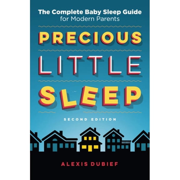 Pre-Owned Precious Little Sleep: The Complete Baby Sleep Guide for Modern Parents (Paperback) 0997580828 9780997580822