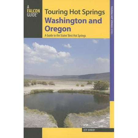 Falcon Guide: Touring Hot Springs Washington and Oregon : A Guide to the States' Best Hot Springs - (Best Swimming Holes In Washington State)