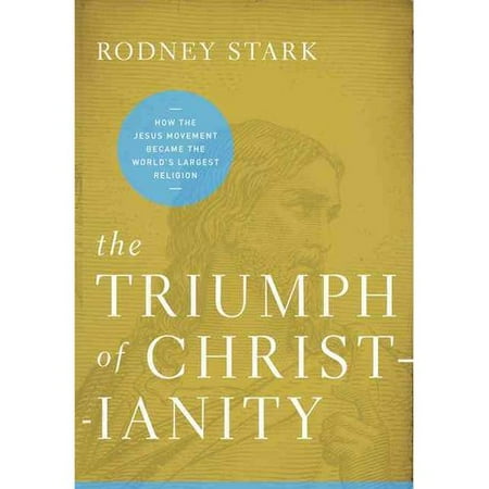 The Triumph of Christianity: How the Jesus Movement Became the World's Largest Religion