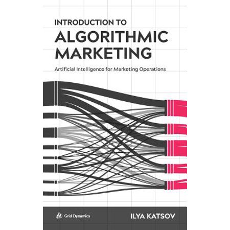 Introduction to Algorithmic Marketing : Artificial Intelligence for Marketing (Best Algorithmic Tools For Marketing)