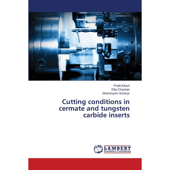 Cutting conditions in cermate and tungsten carbide inserts, (Paperback)
